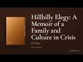 Hillbilly Elegy: A Memoir of a Family and Culture in Crisis — J.D. Vance (Book Summary)