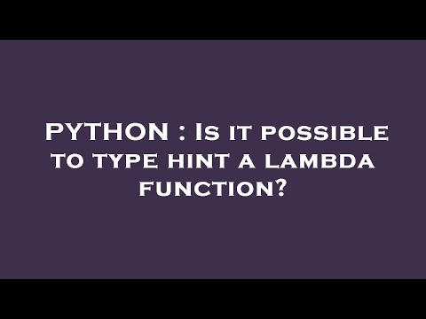 PYTHON : Is it possible to type hint a lambda function?