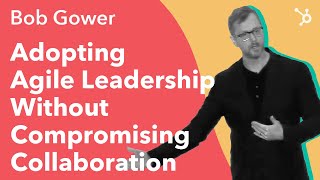 INBOUND 2016: Bob Gower "Adopting Agile Leadership Without Compromising Collaboration"