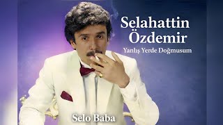 Selahattin Özdemir - Yanlış Yerde Doğmuşum