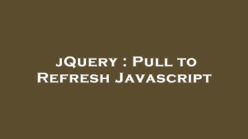 jQuery : Pull to Refresh Javascript