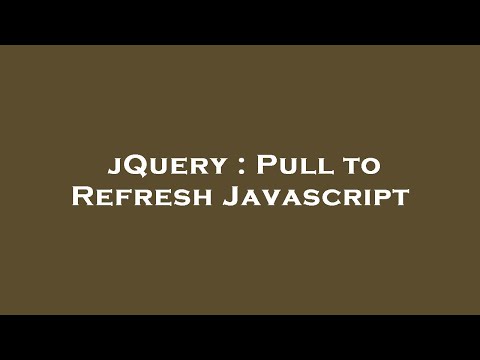 jQuery : Pull to Refresh Javascript