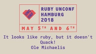 Talk by Ole Michaelis: It looks like Ruby, but it doesn't quack