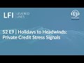 LFI Levered Lines Podcast | S2E9 Holidays to Headwinds: Private Credit Stress Signals