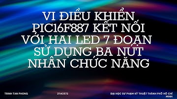 VI ĐIỀU KHIỂN PIC16F887 KẾT NỐI VỚI 2 LED 7 ĐOẠN SỬ DỤNG 3 NÚT NHẤN CHỨC NĂNG