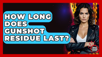 How Long Does Gunshot Residue Last? - True Crime Lovers