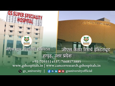 GS Super Speciality Hospital | GS Cancer Research Institute | GS University | Ghaziabad | UP