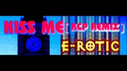 E-ROTIC - KISS ME (KCP REMIX) [HQ]