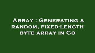 Famous Array : Generating a random, fixed-length byte array in Go Wealth
