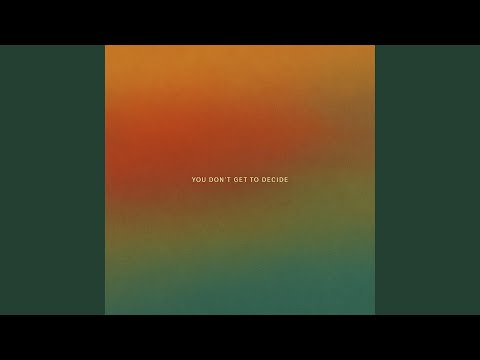 YOU DON T GET TO DECIDE 