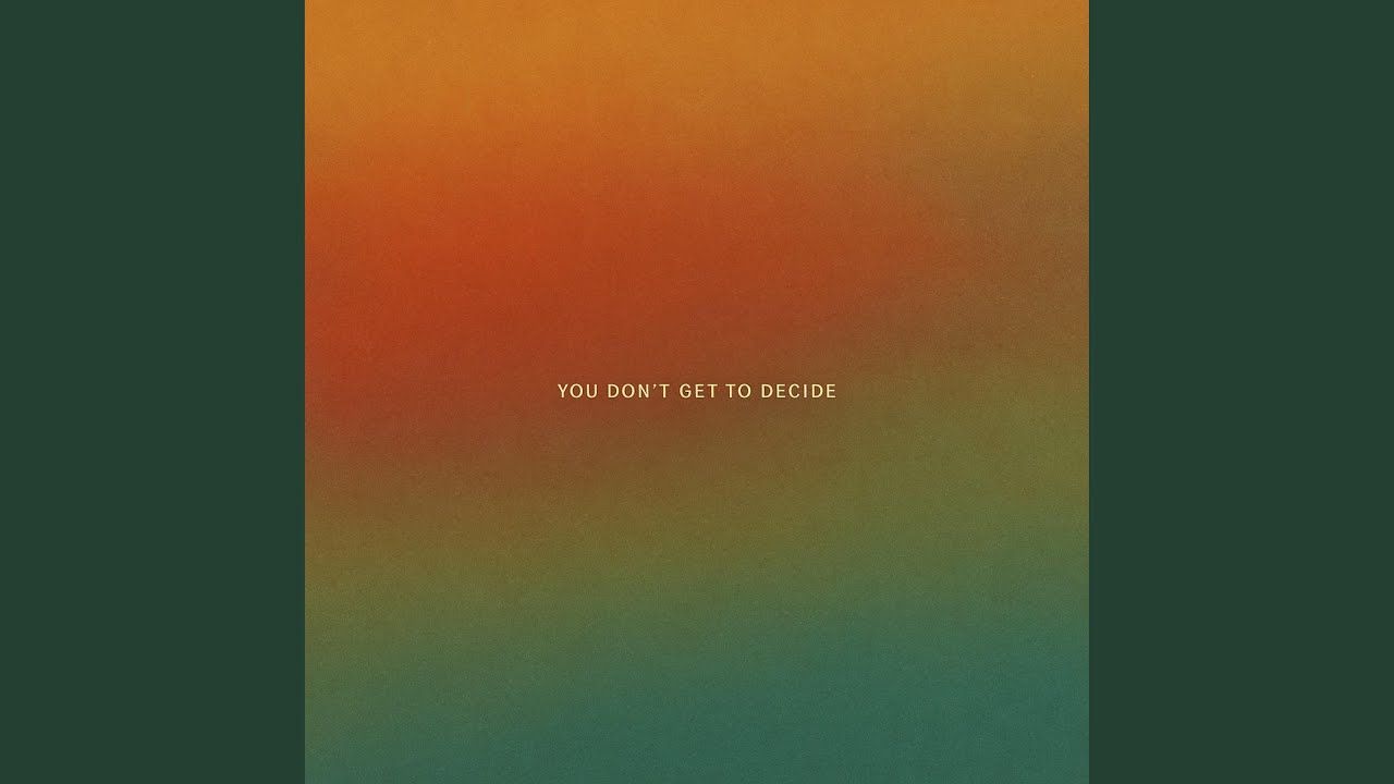 YOU DON'T GET TO DECIDE