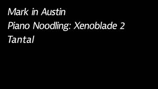 Tantal Piano Noodling Xenoblade 2