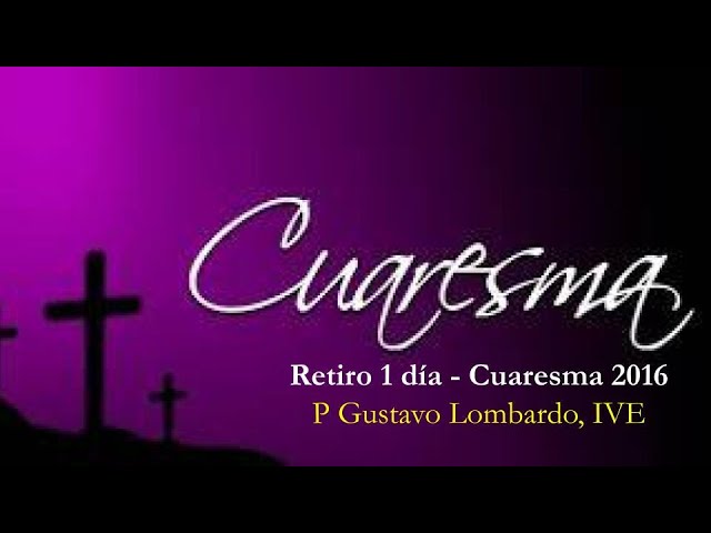 03 La misericordia de Dios ‘por mí’ - P Gustavo Lombardo, IVE - Retiro Cuaresma 2016