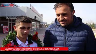 AVRUPA ÜÇÜNCÜSÜNE COŞKULU KARŞILAMA