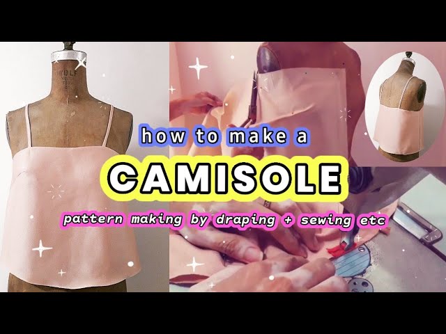 How to Make a Camisole × pattern making & sewing a camisole