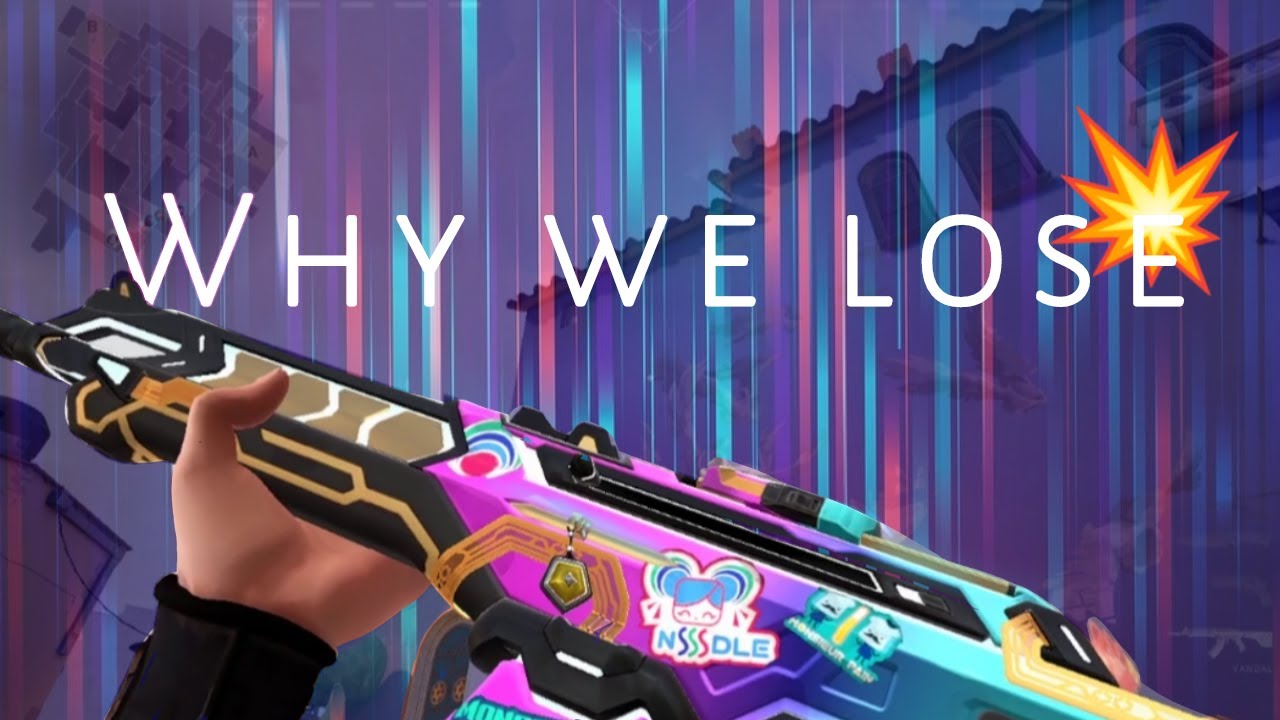 WHY WE LOSE OUR WAY ( VALORANT MOTANGE )