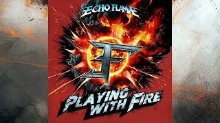 Echo Flame " PLAYING WITH FIRE " Full Album - Epic Hard Rock Anthem Sensation!