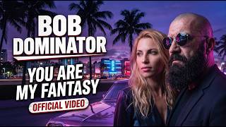 Bob Dominator - You Are My Fantasy [Official Music Video]