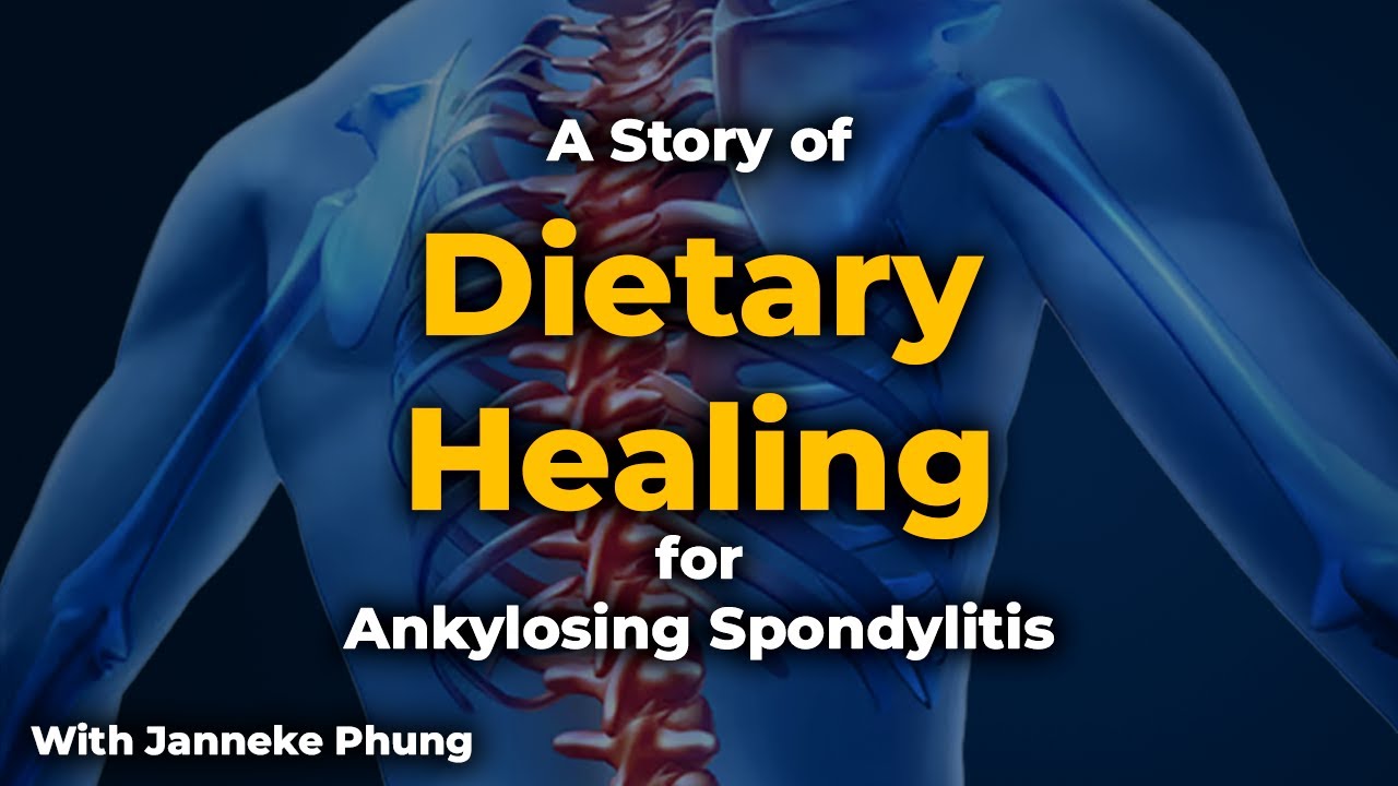 Healing Ankylosing Spondylitis with a Starch Free Diet -  Janneke Phung