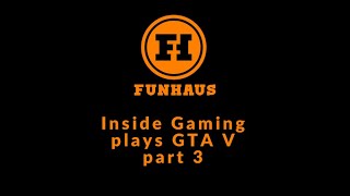 Inside Gaming plays GTA V Part 3