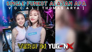 SINGLE FUNKOT ALASAN APA [ VOC : THOMAS ARYA ] VERSI DJ YUGENX ON THE MIX