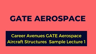 Career Avenues GATE Aerospace Aircraft Structures  Sample Lecture 1