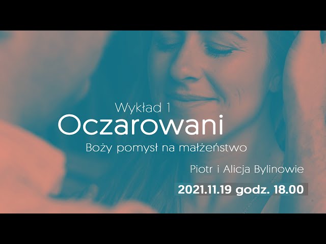 Oczarowani. Boży pomysł na małżeństwo - Alicja i Piotr Bylinowie