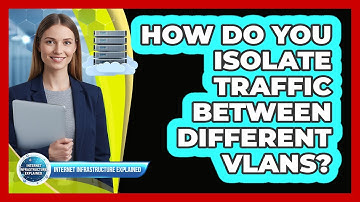 How Do You Isolate Traffic Between Different VLANs?