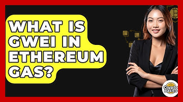 What Is Gwei In Ethereum Gas? - CryptoBasics360.com