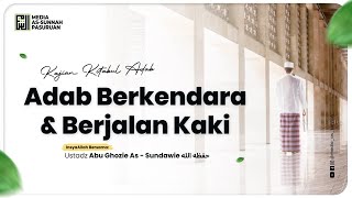 🔴[ LIVE ] 83. ADAB BERKENDARA & BERJALAN KAKI | Ustadz Abu Ghozie As - Sundawie
