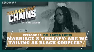 Ep. 13: MARRIAGE & THERAPY: ARE WE FAILING AS BLACK COUPLES? with Dr. Laura Louis #BlackCouples