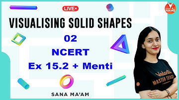 Visualising Solid Shapes - 2 | NCERT Exercise 15.2 + Menti  | Vedantu Number Ninjas Class 7 Maths