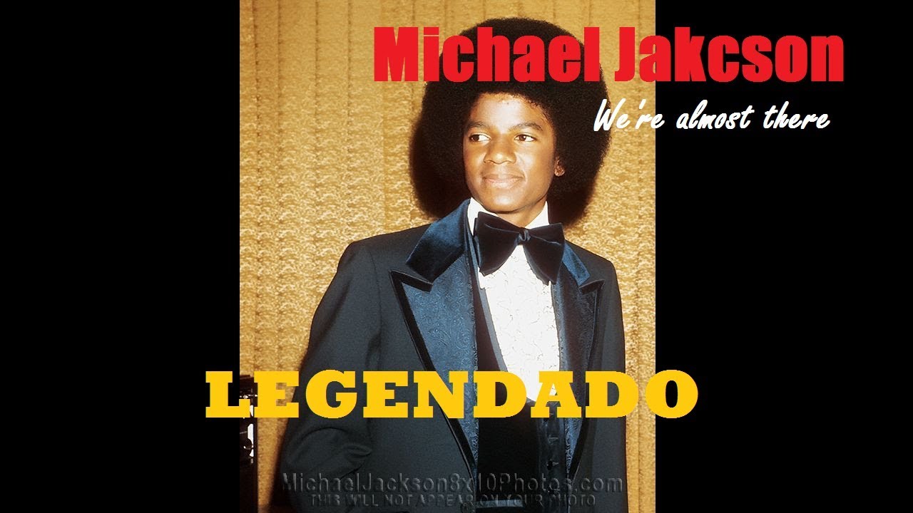 Michael Jackson - We're Almost There (Legenda/Tradução) - YouTube