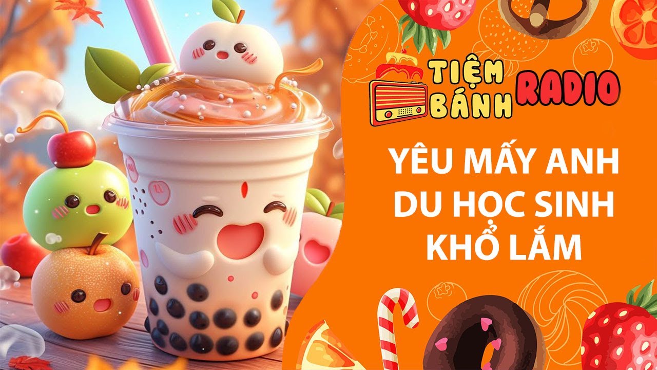 Tâm sự số 1334🌈 Yêu mấy anh du học sinh khổ lắm🌈Tiệm Bánh Radio