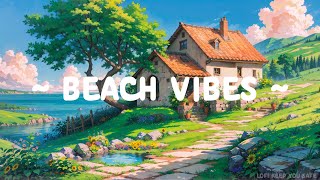 Beach Vibes 🌊 Lofi Keep You Safe 🌻 Lofi Deep Focus ~ Lofi Hip Hop for [ Relax - Study - Fresh ]