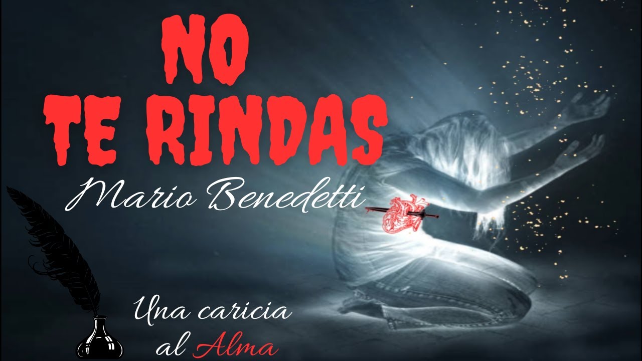 🙏🏼 🏳️ NO TE RINDAS - MARIO BENEDETTI (Recomendado) - YouTube
