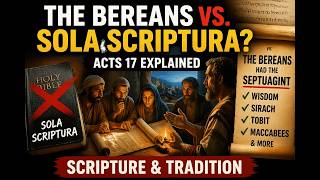 The Bereans vs Sola Scriptura? Acts 17 Explained (Scripture & Tradition)