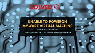 Unable to power on VMWare Virtual Machine