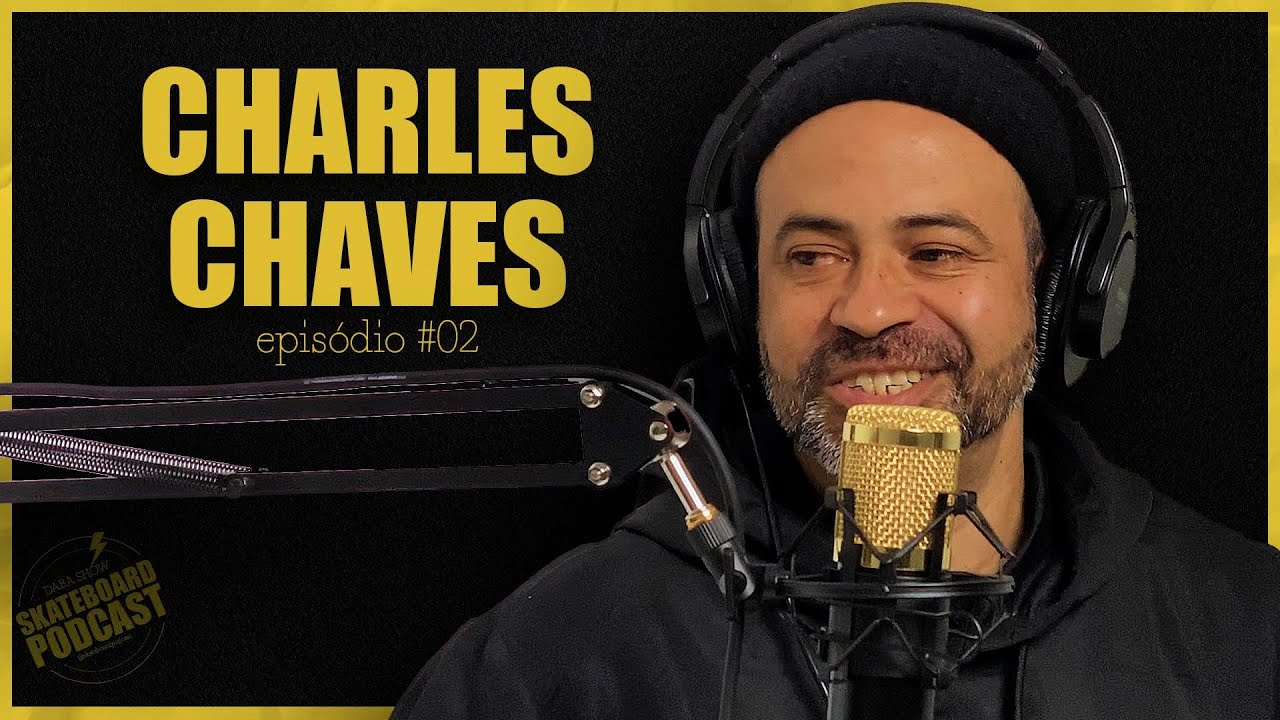 CHARLES CHAVES - Skateboard Podcast #02