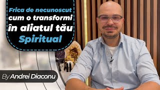Frica de necunoscut – Cum o transformi în aliatul tău spiritual!