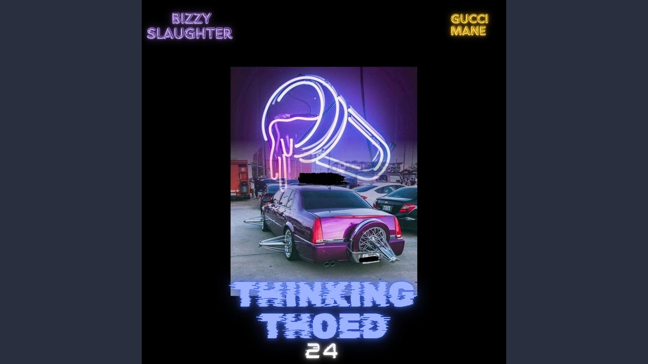 Guarda Thinking Thoed 24' (feat. Gucci Mane) (S.L.A.B.) su YouTube Guarda Thinking Thoed 24' (feat. Gucci Mane) (S.L.A.B.) su YouTube
