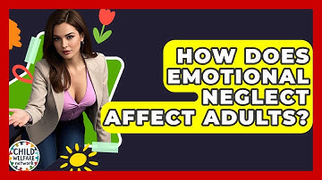 How Does Emotional Neglect Affect Adults? - Child Welfare Network