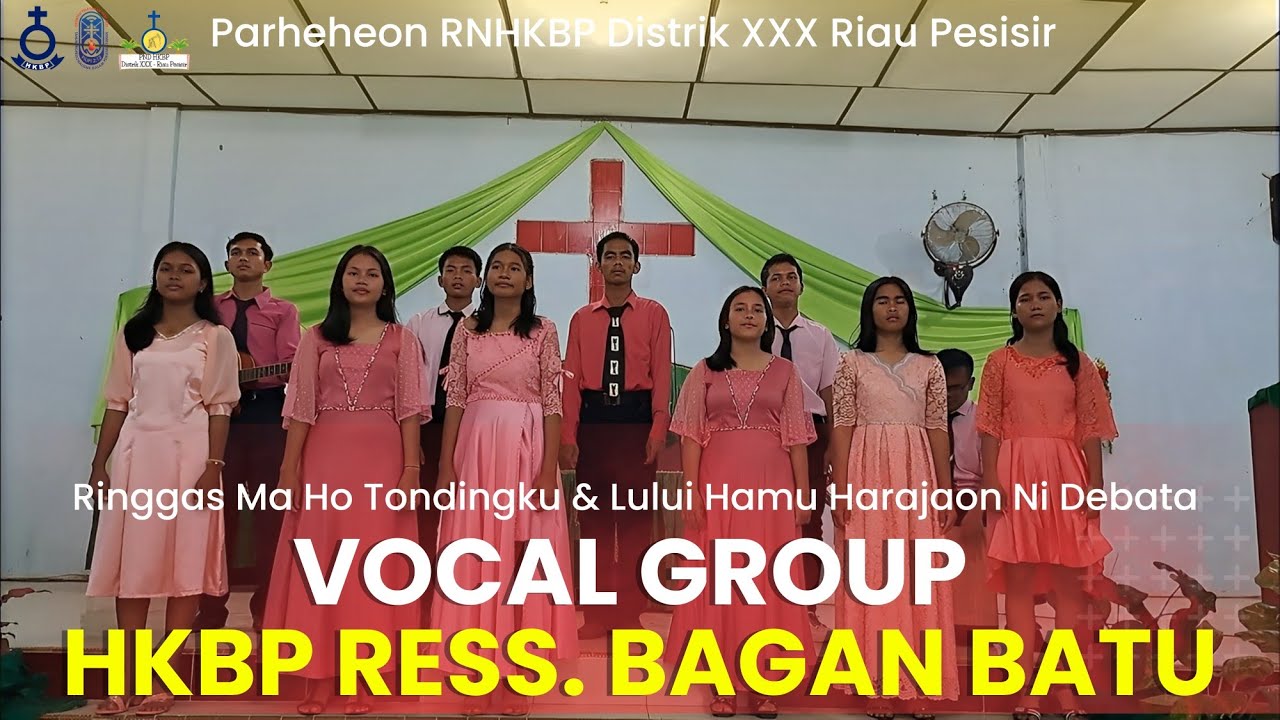 RINGGAS MA HO TONDINGKU & LULUI HAMU HARAJAON NI DEBATA - VOCAL GROUP HKBP RESSORT BAGAN BATU