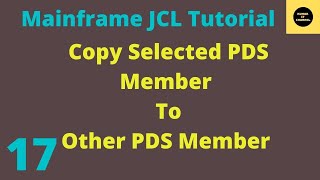 Copy Selected PDS Members To Other PDS - Mainframe JCL Tutorial - Part 17