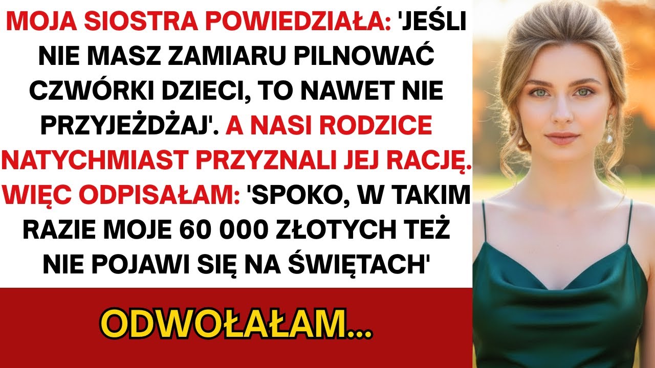 Siostra powiedziała: 'Jak nie przypilnujesz czwórki dzieci, to nawet nie przychodź'. I... więc...