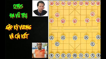 [Review Cờ Tướng]: QTĐS Đa Vũ Trụ Mai Qúy Lân gặp Kỳ Vương Nguyễn Thành Bảo và Cái Kết...