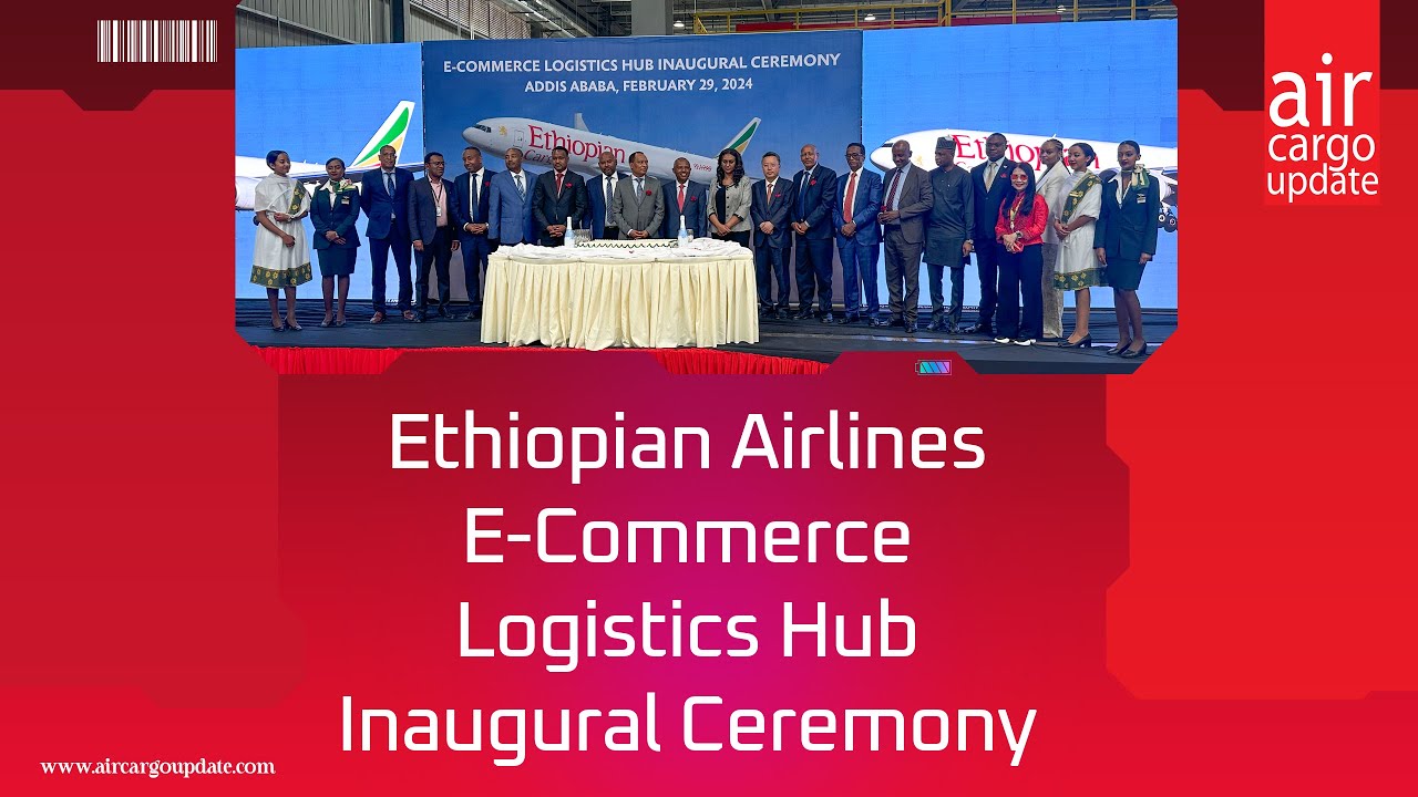 Ethiopian Airlines Logistics Hub Inaugural Ceremony YouTube