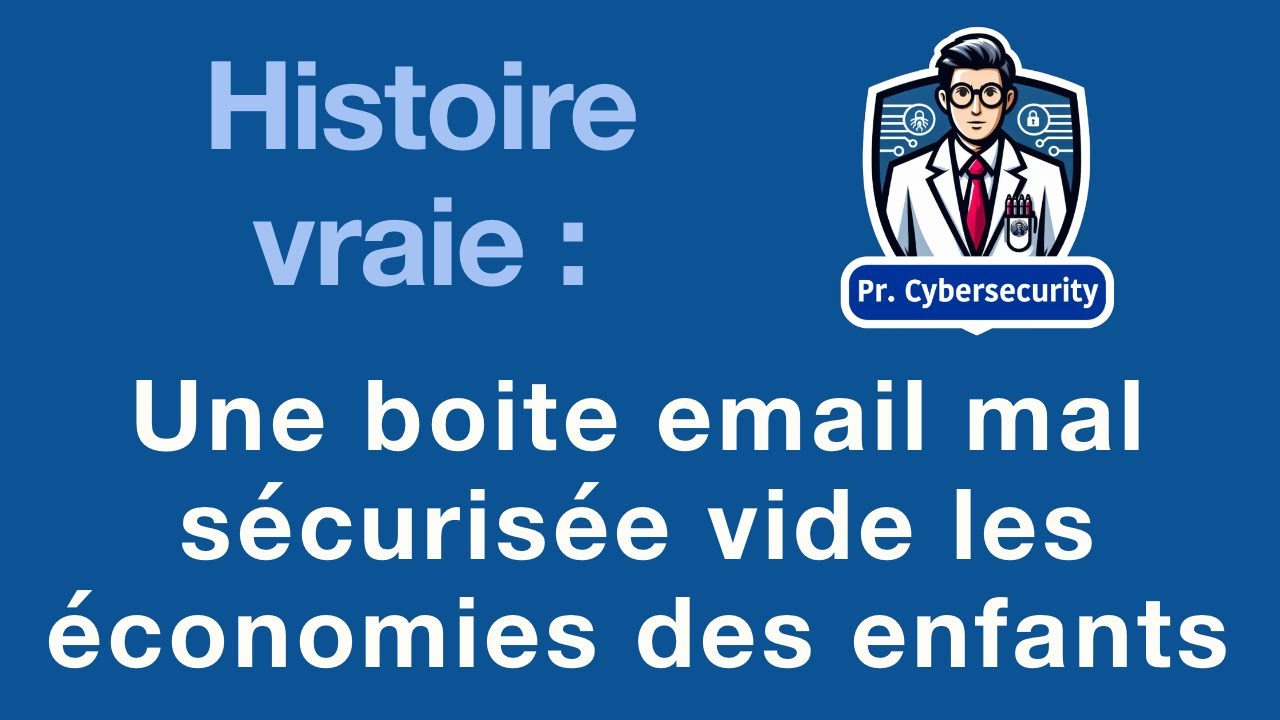 Pr. Cybersécurité (Histoire vraie) - Un email mal protégé vide les comptes bancaires des enfants