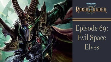 Evil Space Elves - Warhammer 40k Rogue Trader Ep 69 [Daring]