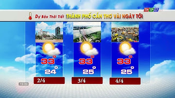 Dự báo thời tiết TPCT 1/4/2023 | THTPCT